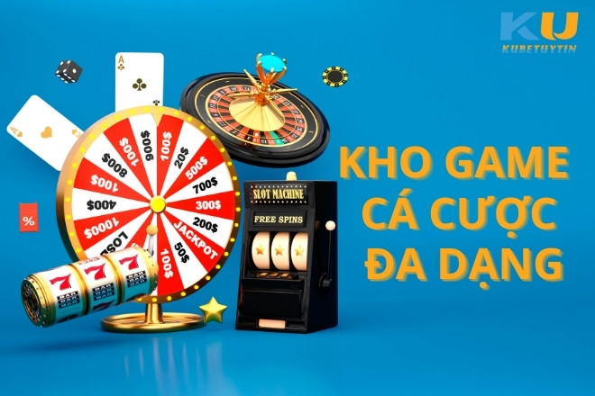 Kho Game Ca Cuoc Kubet Da Dang Dinh Cao